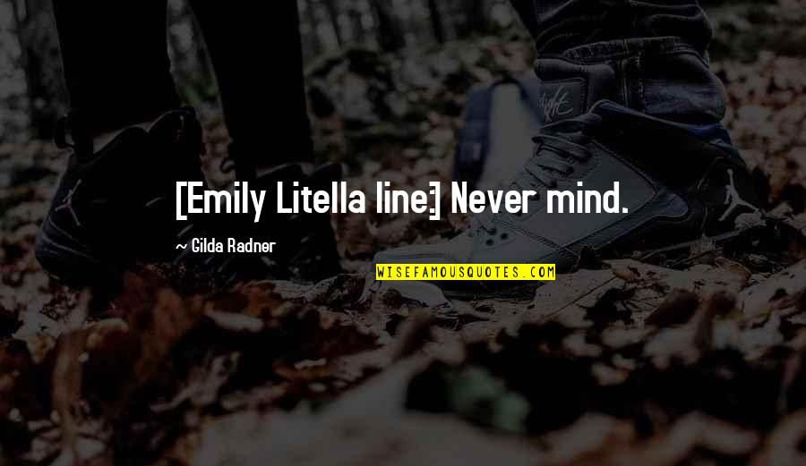 Emily Litella Quotes By Gilda Radner: [Emily Litella line:] Never mind.