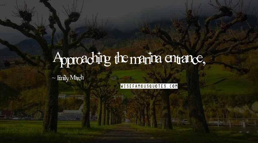 Emily March quotes: Approaching the marina entrance,