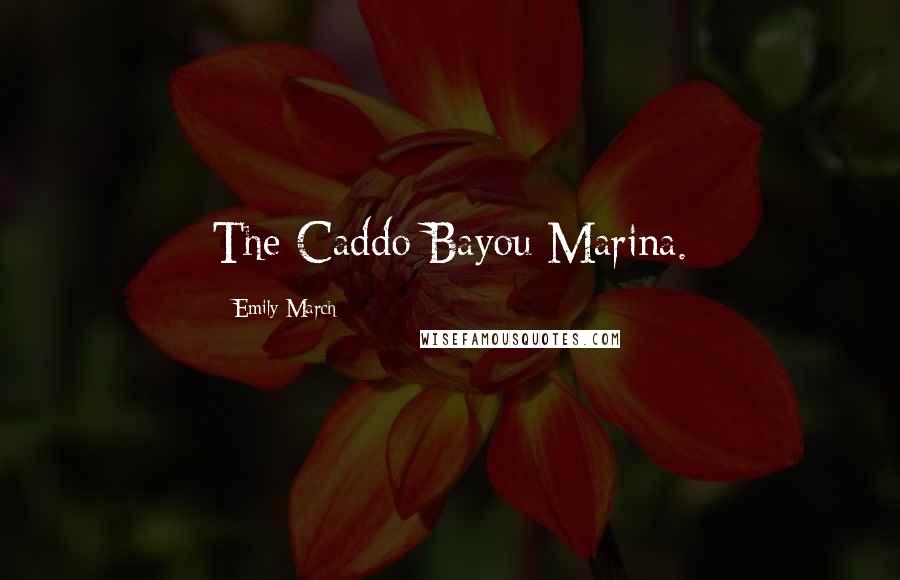 Emily March quotes: The Caddo Bayou Marina.