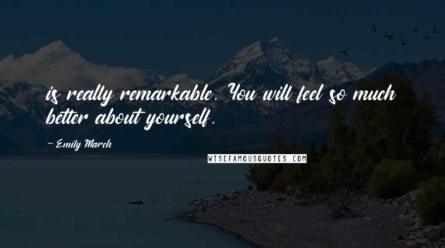 Emily March quotes: is really remarkable. You will feel so much better about yourself.