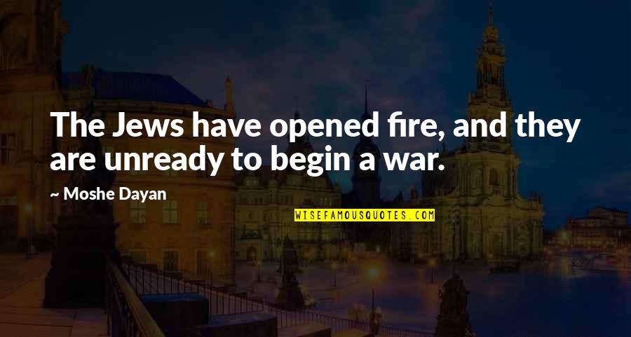 Emily Matthews Birthday Quotes By Moshe Dayan: The Jews have opened fire, and they are Emily Matthews Birthday Quotes By Moshe Dayan: The Jews have opened fire, and they are
