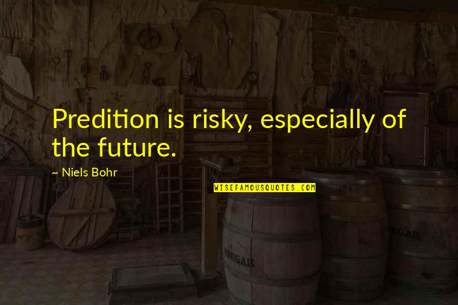 Emily Matthews Birthday Quotes By Niels Bohr: Predition is risky, especially of the future. Emily Matthews Birthday Quotes By Niels Bohr: Predition is risky, especially of the future.