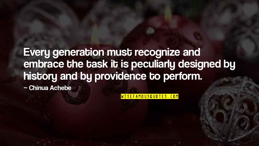 Emily P Bissell Quotes By Chinua Achebe: Every generation must recognize and embrace the task Emily P Bissell Quotes By Chinua Achebe: Every generation must recognize and embrace the task