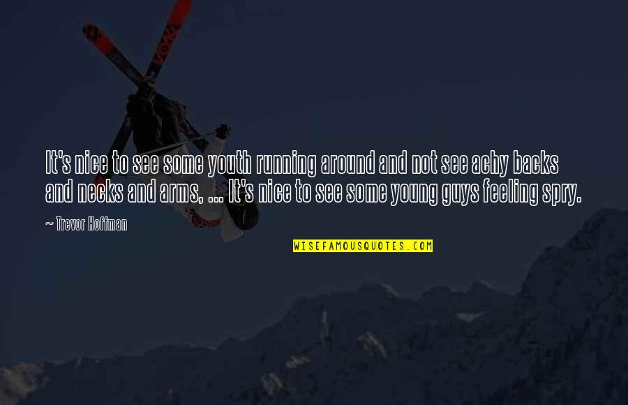 Emily P Bissell Quotes By Trevor Hoffman: It's nice to see some youth running around Emily P Bissell Quotes By Trevor Hoffman: It's nice to see some youth running around