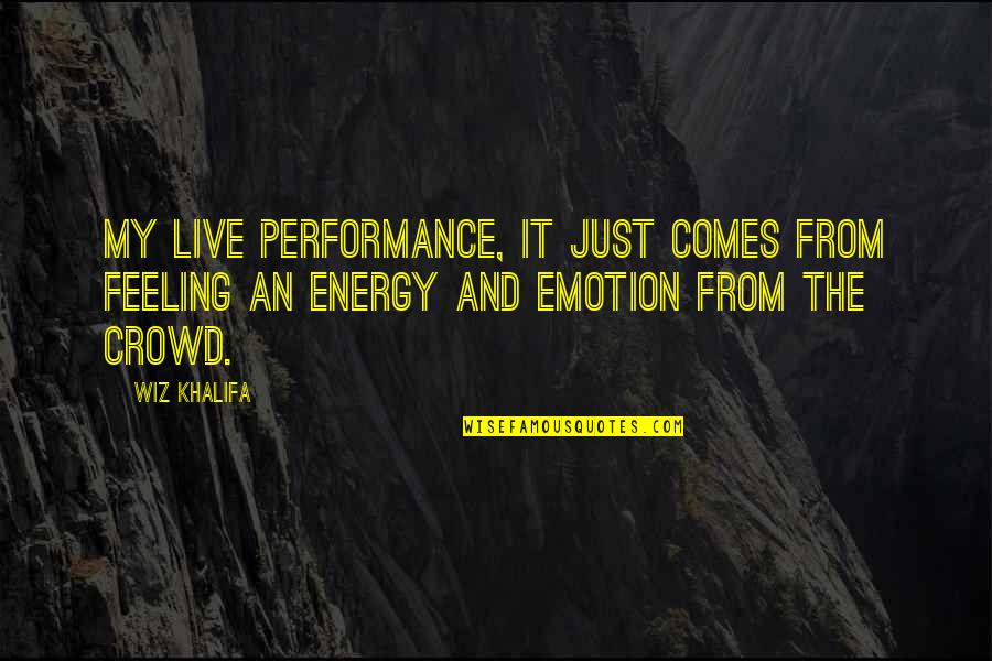 Emily Prentiss Bookend Quotes By Wiz Khalifa: My live performance, it just comes from feeling