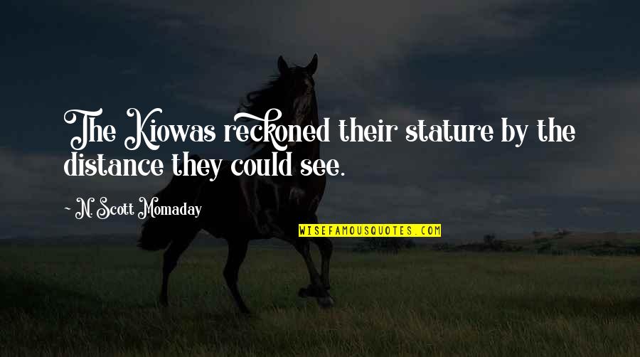 Emily Procter Quotes By N. Scott Momaday: The Kiowas reckoned their stature by the distance