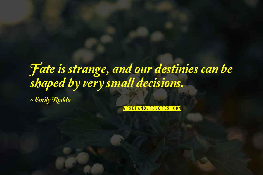Emily Rodda Quotes By Emily Rodda: Fate is strange, and our destinies can be