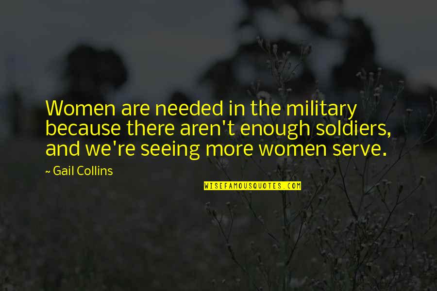 Emily Roebling Quotes By Gail Collins: Women are needed in the military because there Emily Roebling Quotes By Gail Collins: Women are needed in the military because there
