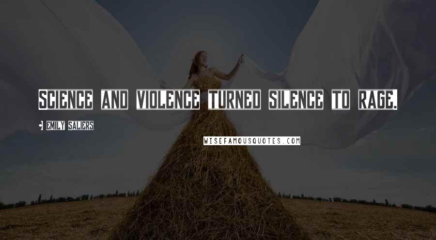 Emily Saliers quotes: Science and violence turned silence to rage.