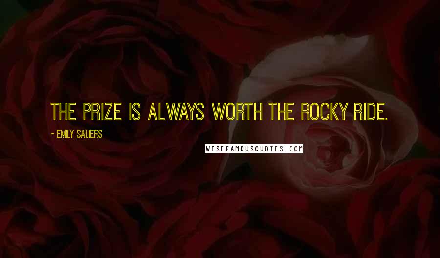 Emily Saliers quotes: The prize is always worth the rocky ride.