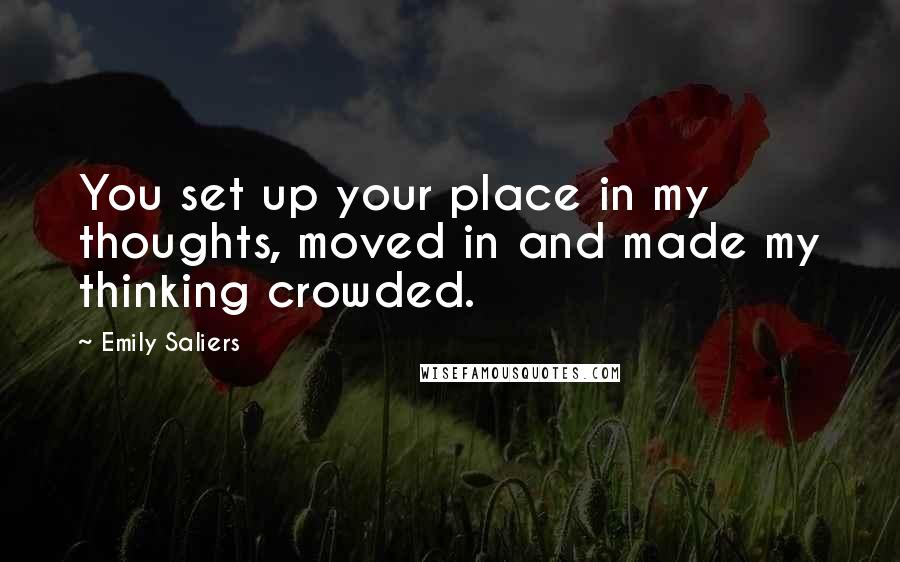 Emily Saliers quotes: You set up your place in my thoughts, moved in and made my thinking crowded.