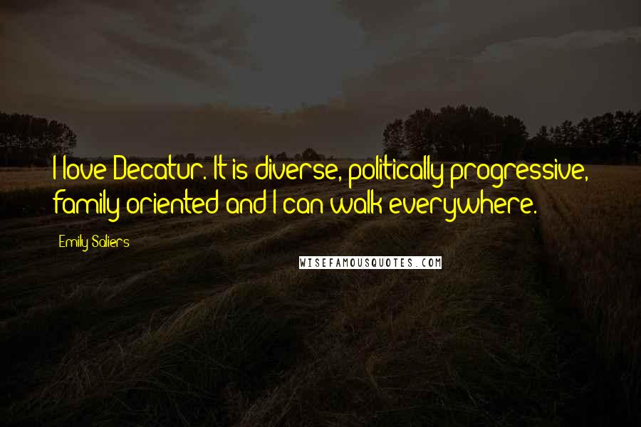 Emily Saliers quotes: I love Decatur. It is diverse, politically progressive, family oriented and I can walk everywhere.