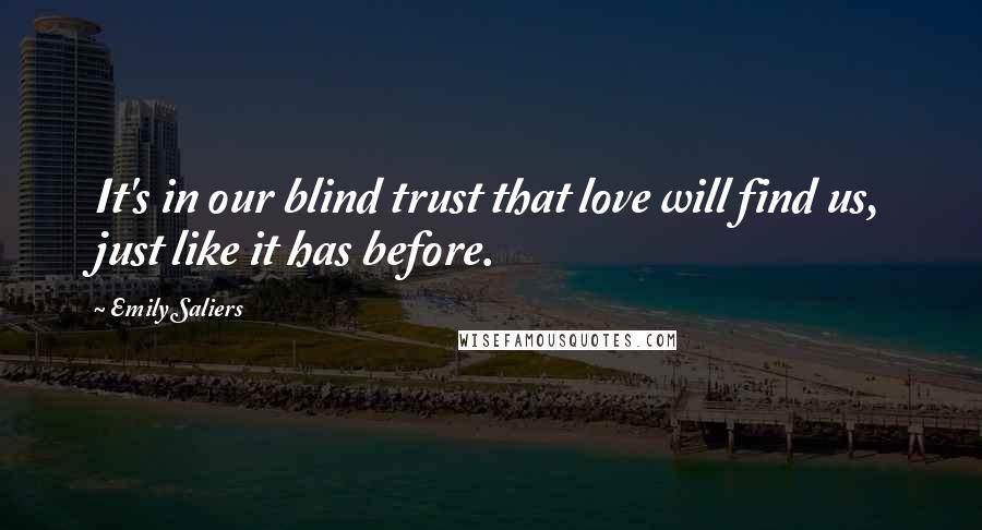 Emily Saliers quotes: It's in our blind trust that love will find us, just like it has before.