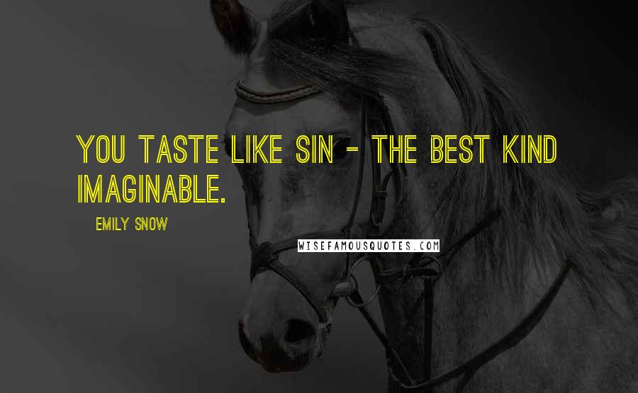 Emily Snow quotes: You taste like sin - the best kind imaginable.