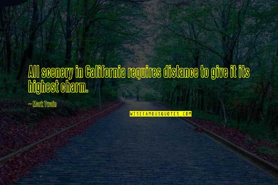 Emily Thorne Fear Quotes By Mark Twain: All scenery in California requires distance to give