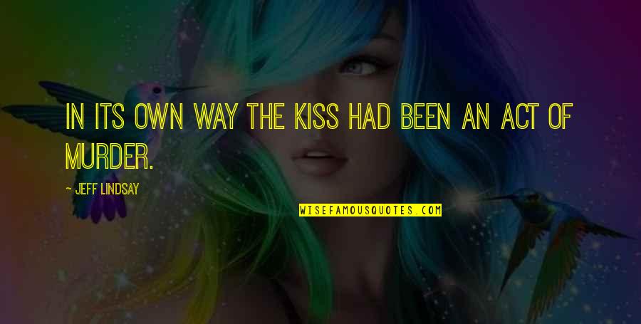 Emily Warren Roebling Quotes By Jeff Lindsay: In its own way the kiss had been Emily Warren Roebling Quotes By Jeff Lindsay: In its own way the kiss had been