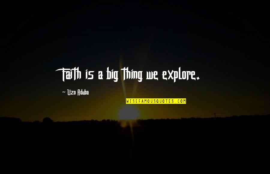 Emily Warren Roebling Quotes By Uzo Aduba: Faith is a big thing we explore. Emily Warren Roebling Quotes By Uzo Aduba: Faith is a big thing we explore.