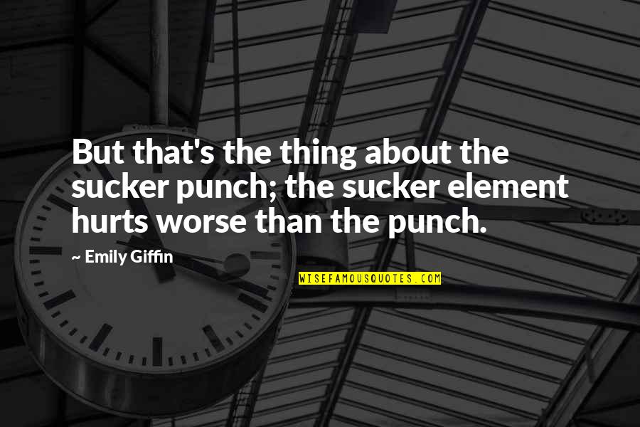 Emily's Quotes By Emily Giffin: But that's the thing about the sucker punch;