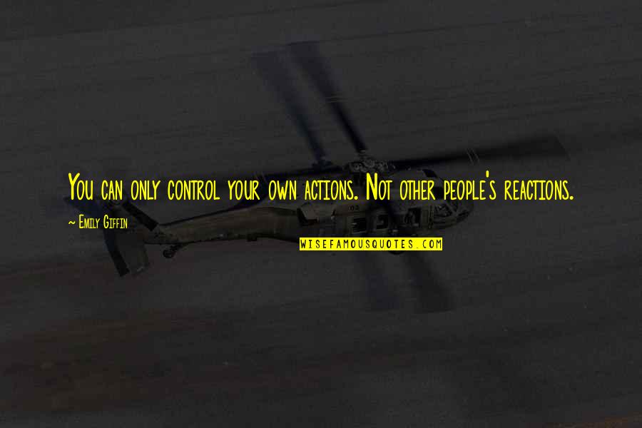 Emily's Quotes By Emily Giffin: You can only control your own actions. Not