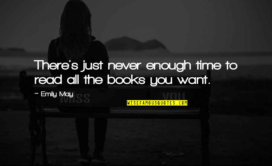 Emily's Quotes By Emily May: There's just never enough time to read all