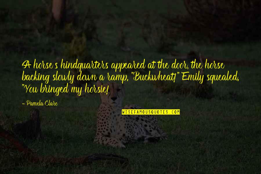 Emily's Quotes By Pamela Clare: A horse's hindquarters appeared at the door, the