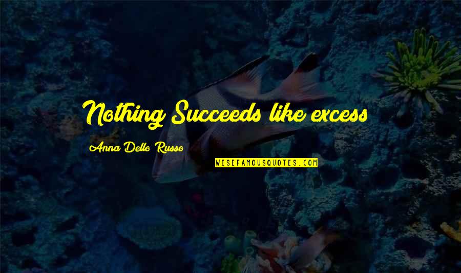 Emim Quotes By Anna Dello Russo: Nothing Succeeds like excess!