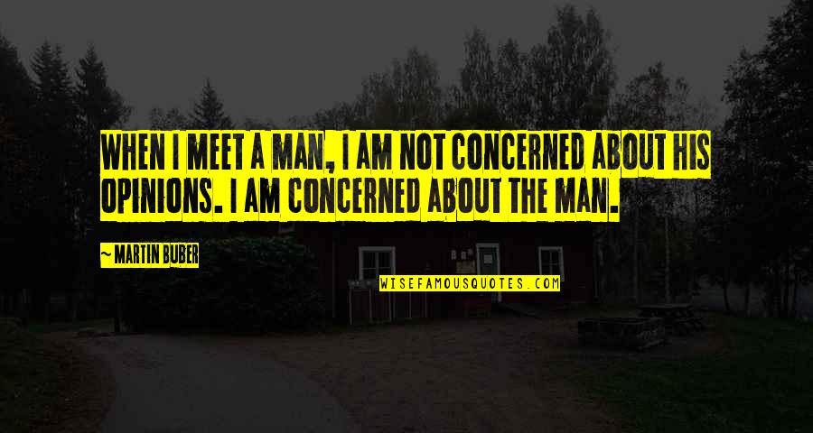 Emim Quotes By Martin Buber: When I meet a man, I am not