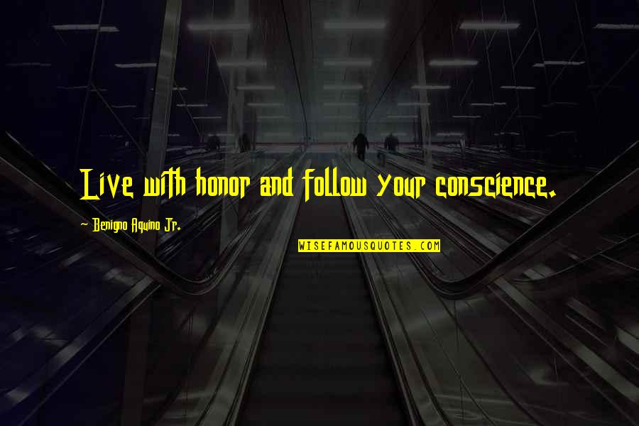 Emina Quotes By Benigno Aquino Jr.: Live with honor and follow your conscience.