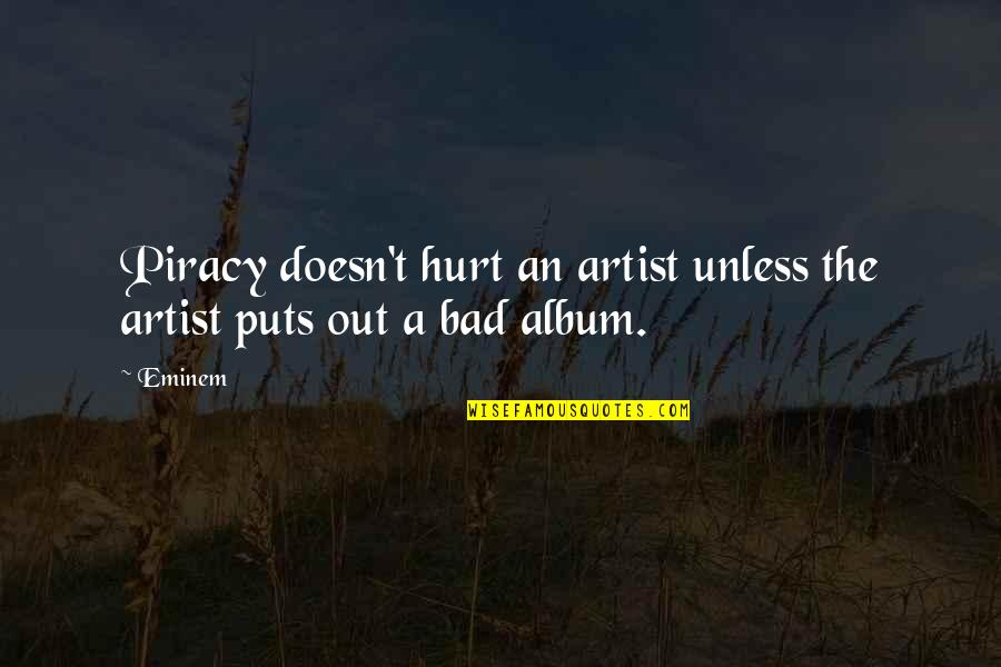 Eminem Bad Quotes By Eminem: Piracy doesn't hurt an artist unless the artist