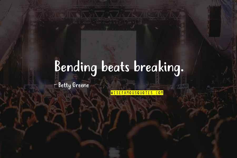 Eminem Beautiful Pain Quotes By Betty Greene: Bending beats breaking.