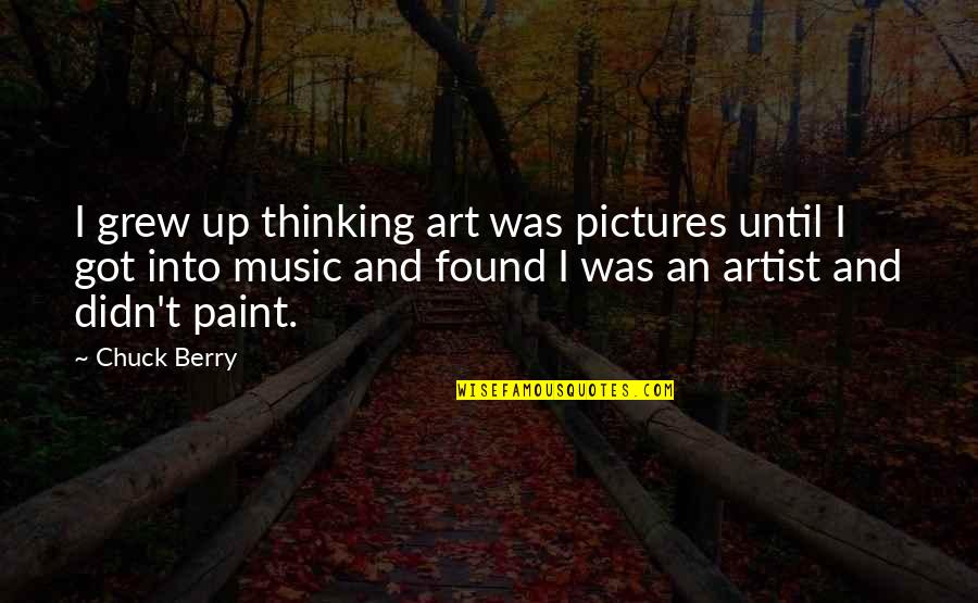 Eminem Book Of Rhymes Quotes By Chuck Berry: I grew up thinking art was pictures until Eminem Book Of Rhymes Quotes By Chuck Berry: I grew up thinking art was pictures until