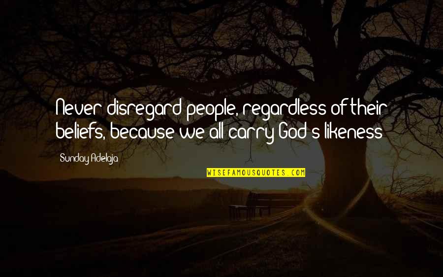 Eminem Book Of Rhymes Quotes By Sunday Adelaja: Never disregard people, regardless of their beliefs, because Eminem Book Of Rhymes Quotes By Sunday Adelaja: Never disregard people, regardless of their beliefs, because