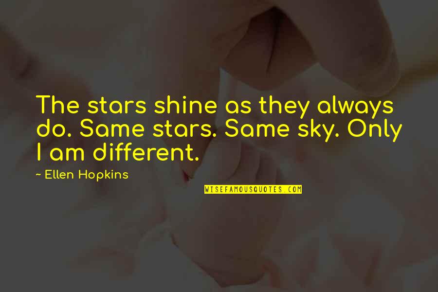 Eminem Christopher Reeve Quotes By Ellen Hopkins: The stars shine as they always do. Same