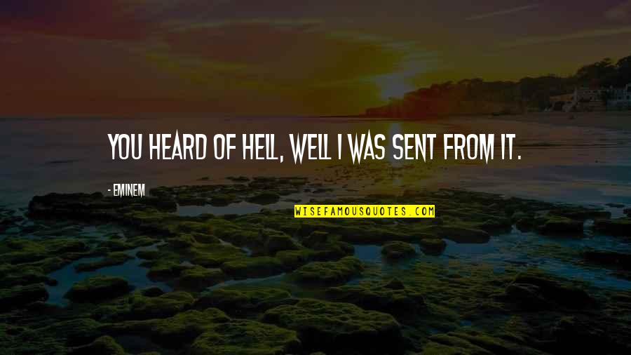 Eminem Quotes By Eminem: You heard of hell, well I was sent
