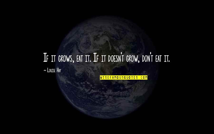 Eminem Shady Xv Quotes By Louise Hay: If it grows, eat it. If it doesn't