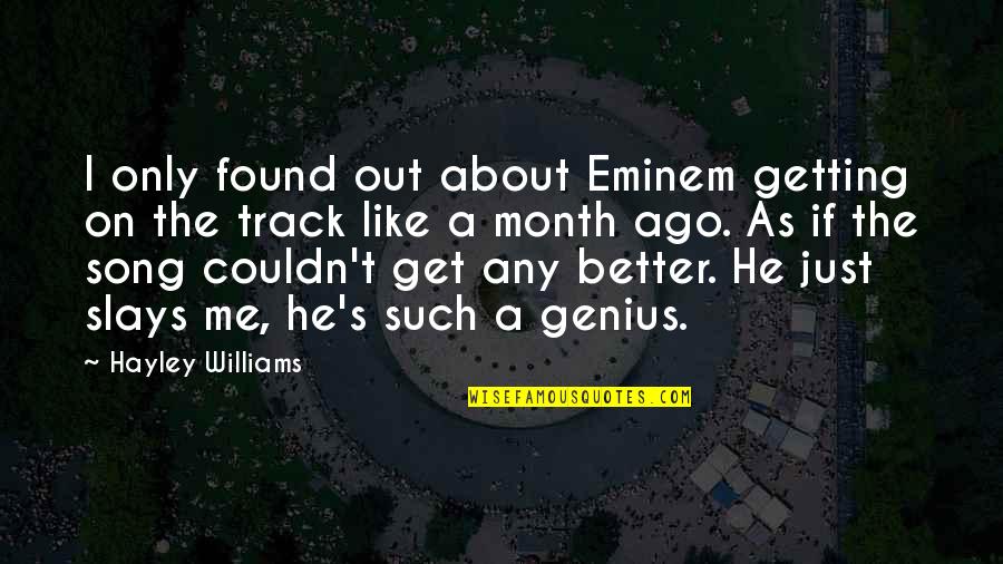 Eminem So Much Better Quotes By Hayley Williams: I only found out about Eminem getting on