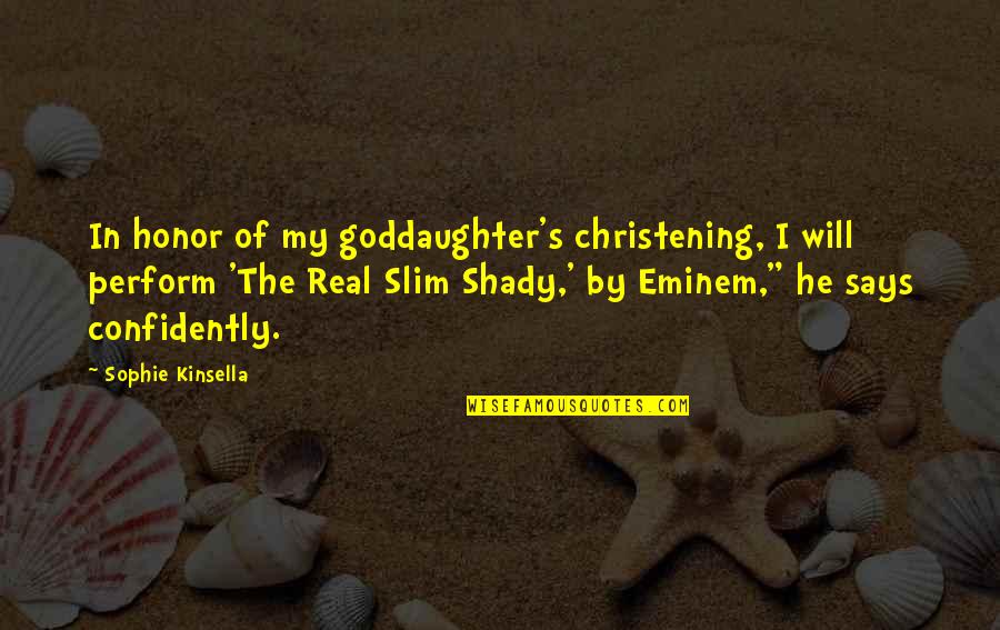 Eminem's Quotes By Sophie Kinsella: In honor of my goddaughter's christening, I will