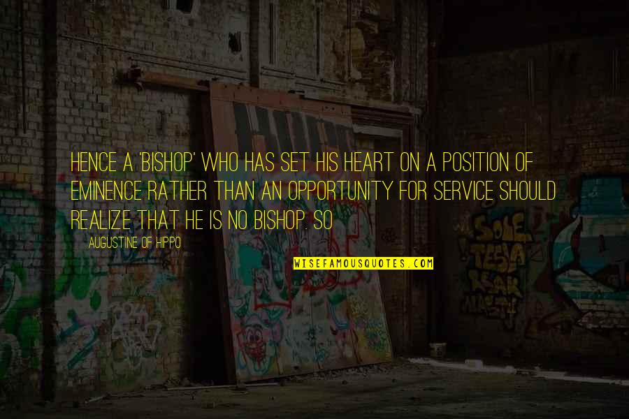 Eminence Quotes By Augustine Of Hippo: Hence a 'bishop' who has set his heart