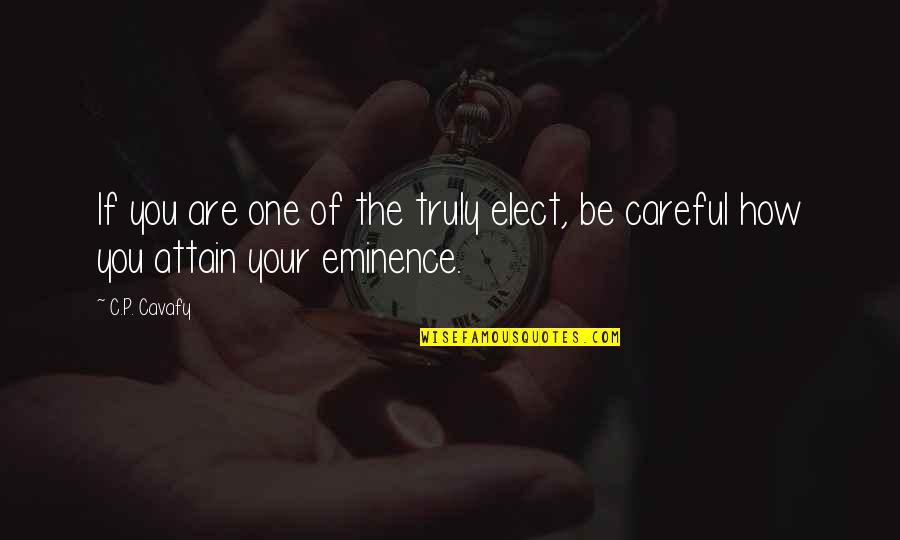 Eminence Quotes By C.P. Cavafy: If you are one of the truly elect,
