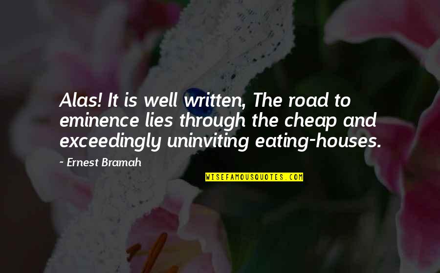 Eminence Quotes By Ernest Bramah: Alas! It is well written, The road to