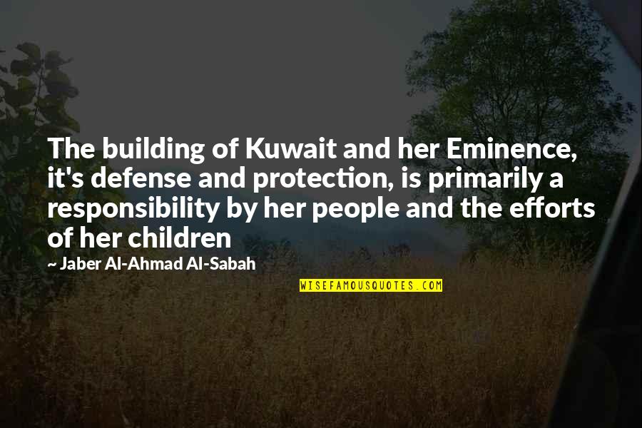 Eminence Quotes By Jaber Al-Ahmad Al-Sabah: The building of Kuwait and her Eminence, it's