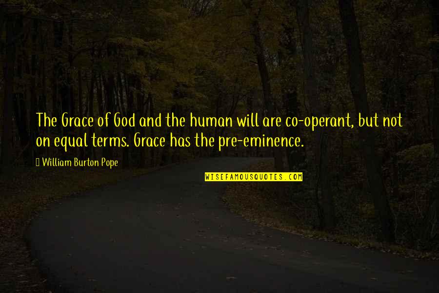 Eminence Quotes By William Burton Pope: The Grace of God and the human will