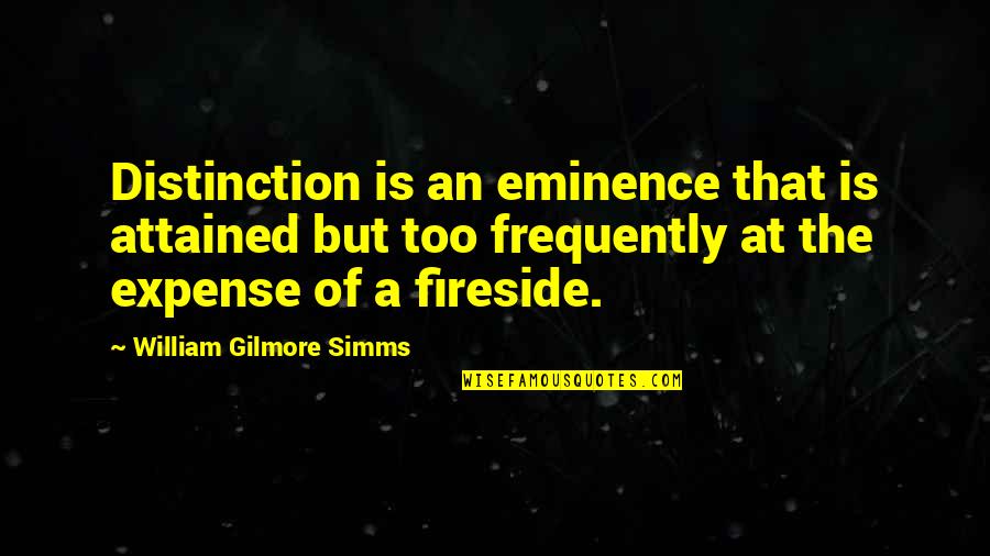 Eminence Quotes By William Gilmore Simms: Distinction is an eminence that is attained but