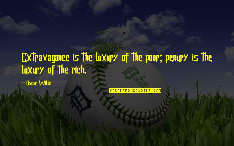 Eminence Skin Care Quotes By Oscar Wilde: Extravagance is the luxury of the poor; penury