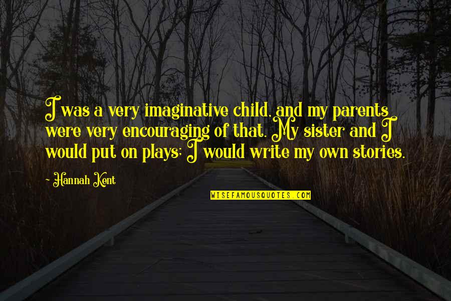 Eminency Quotes By Hannah Kent: I was a very imaginative child, and my