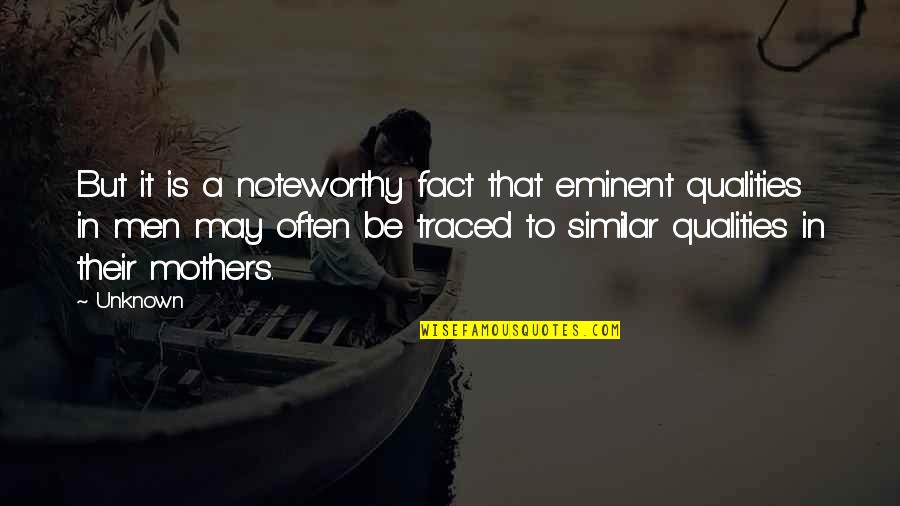 Eminent Best Quotes By Unknown: But it is a noteworthy fact that eminent