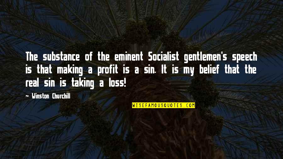 Eminent Best Quotes By Winston Churchill: The substance of the eminent Socialist gentlemen's speech