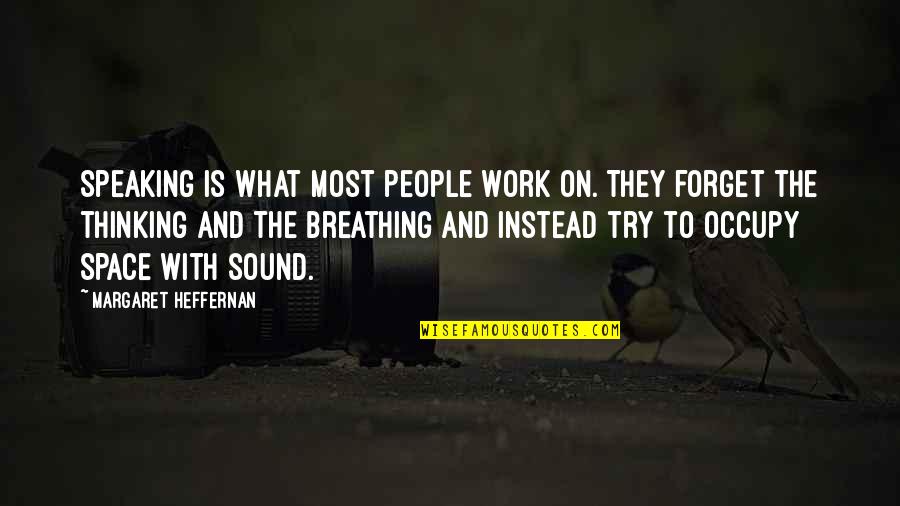 Eminent Domain Quotes By Margaret Heffernan: Speaking is what most people work on. They