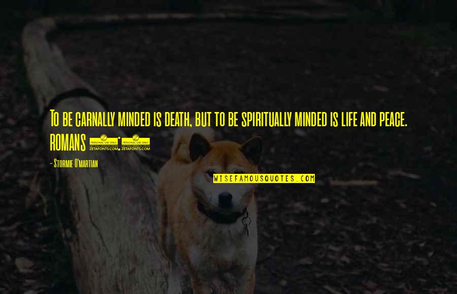 Eminent Domain Quotes By Stormie O'martian: To be carnally minded is death, but to Eminent Domain Quotes By Stormie O'martian: To be carnally minded is death, but to
