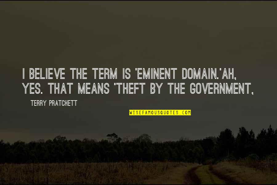 Eminent Domain Quotes By Terry Pratchett: I believe the term is 'eminent domain.'Ah, yes. Eminent Domain Quotes By Terry Pratchett: I believe the term is 'eminent domain.'Ah, yes.